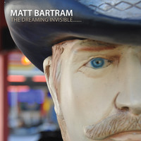Matt Bartram, The Dreaming Invisible...