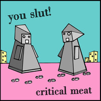 You Slut!, Critical Meat