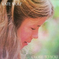 Kate Wolf, Close to You