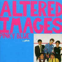 Altered Images, Pinky Blue... Plus