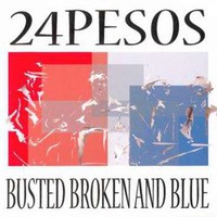 24pesos, Busted Broken And Blue