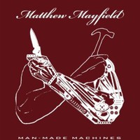 Matthew Mayfield, Man-Made Machines