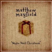 Matthew Mayfield, Maybe Next Christmas