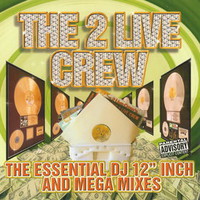 The 2 Live Crew, The Essential DJ 12 Inch and Mega Mixes