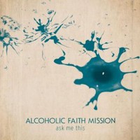 Alcoholic Faith Mission, Ask Me This