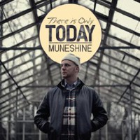 Muneshine, There Is Only Today
