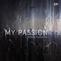 Jesus Culture, My Passion EP