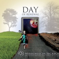 Mirrored In Secrecy, Day of Renewal