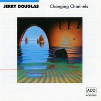 Jerry Douglas, Changing Channels