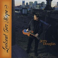 Jerry Douglas, Lookout For Hope