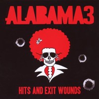 Alabama 3, Hits And Exit Wounds