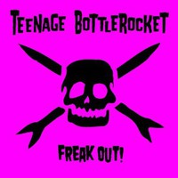 Teenage Bottlerocket, Freak Out!