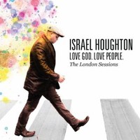 Israel Houghton, Love God. Love People. The London Sessions