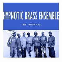Hypnotic Brass Ensemble, The Brothas