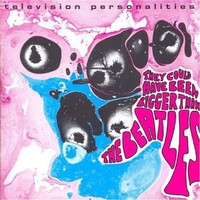Television Personalities, They Could Have Been Bigger Than the Beatles