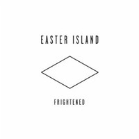 Easter Island, Frightened