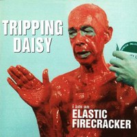 Tripping Daisy, I Am an Elastic Firecracker