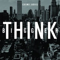 Cosmo Jarvis, Think Bigger