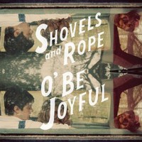 Shovels & Rope, O' Be Joyful