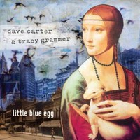 Dave Carter & Tracy Grammer, Little Blue Egg