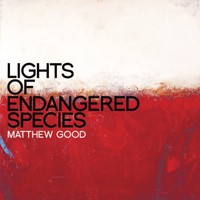 Matthew Good, Lights of Endangered Species