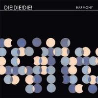 Die! Die! Die!, Harmony