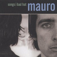 Mauro, Songs From A Bad Hat