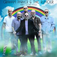 Graham Parker & The Rumour, Three Chords Good