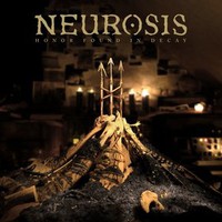 Neurosis, Honor Found In Decay