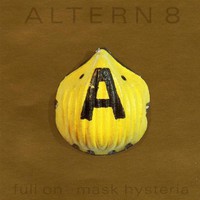 Altern 8, Full On .. Mask Hysteria