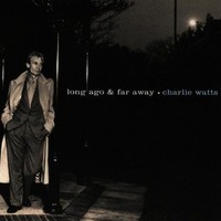 Charlie Watts, Long Ago & Far Away