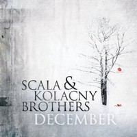 Scala & Kolacny Brothers, December