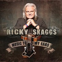 Ricky Skaggs, Music to My Ears
