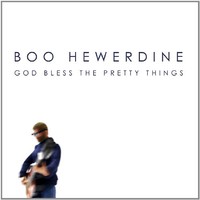 Boo Hewerdine, God Bless The Pretty Things
