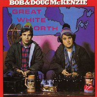 Bob & Doug McKenzie, Great White North