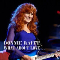 Bonnie Raitt, What About Love