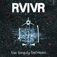 RVIVR, The Beauty Between