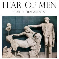 Fear of Men, Early Fragments
