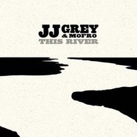 JJ Grey & Mofro, This River