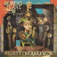 Robert Plant and the Strange Sensation, Mighty Rearranger