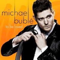 Michael Buble, To Be Loved