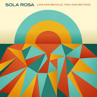 Sola Rosa, Low and Behold, High and Beyond