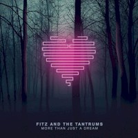 Fitz and The Tantrums, More Than Just a Dream