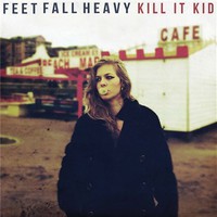Kill It Kid, Feet Fall Heavy