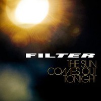 Filter, The Sun Comes Out Tonight