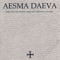 Aesma Daeva, Here Lies One Whose Name Was Written In Water
