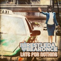 iwrestledabearonce, Late For Nothing