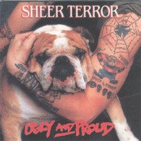 Sheer Terror, Ugly And Proud