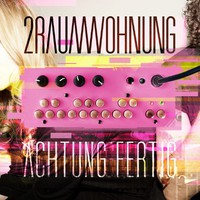 2raumwohnung, Achtung Fertig