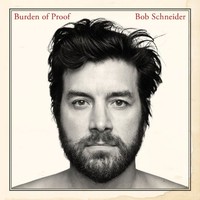 Bob Schneider, Burden of Proof